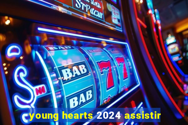 young hearts 2024 assistir